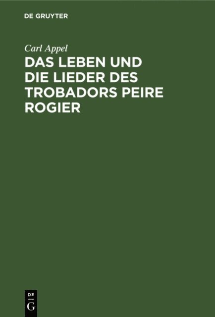 Carl Appel - Das Leben und die Lieder des Trobadors Peire Rogier, E-bok