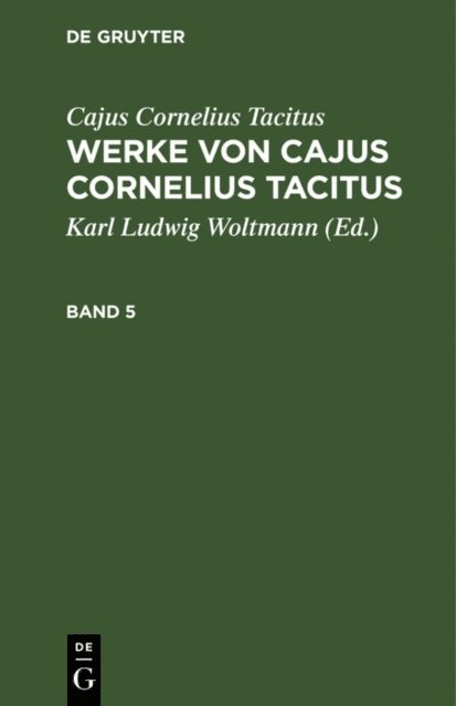 Cajus Cornelius Tacitus, Karl Ludwig Woltmann - Cajus Cornelius Tacitus: Werke von Cajus Cornelius Tacitus. Band 5, E-bok