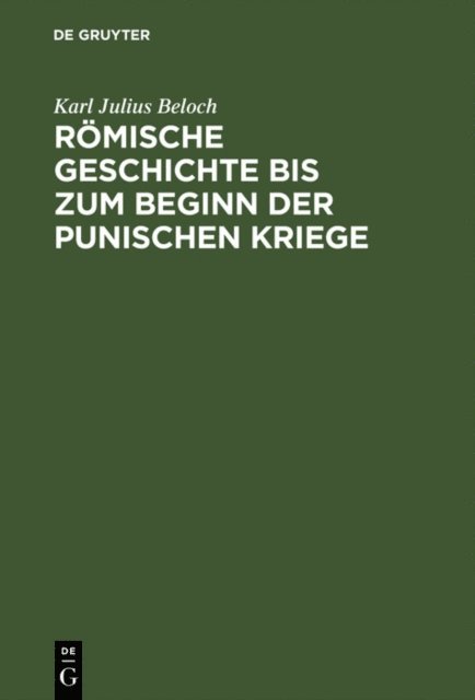 Karl Julius Beloch - Römische Geschichte bis zum Beginn der Punischen Kriege, E-bok