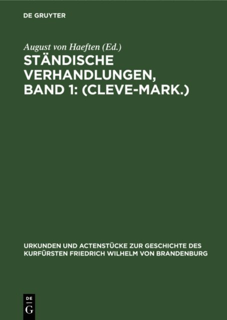 August von Haeften - Ständische Verhandlungen, Band 1: (Cleve-Mark.), E-bok