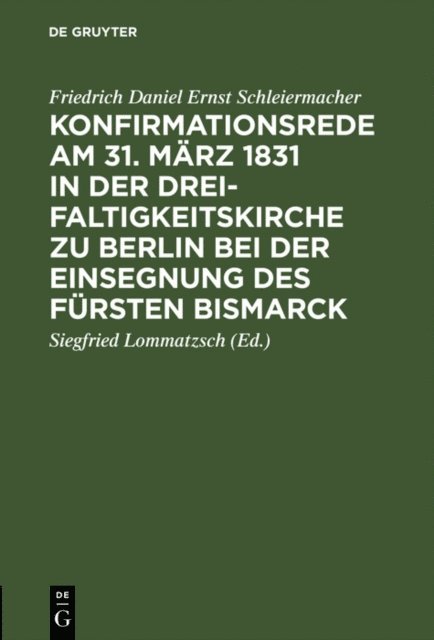 Friedrich Daniel Ernst Schleiermacher, Siegfried Lommatzsch - Konfirmationsrede am 31. März 1831 in der Dreifaltigkeitskirche zu Berlin bei der Einsegnung des Fürsten Bismarck, E-bok