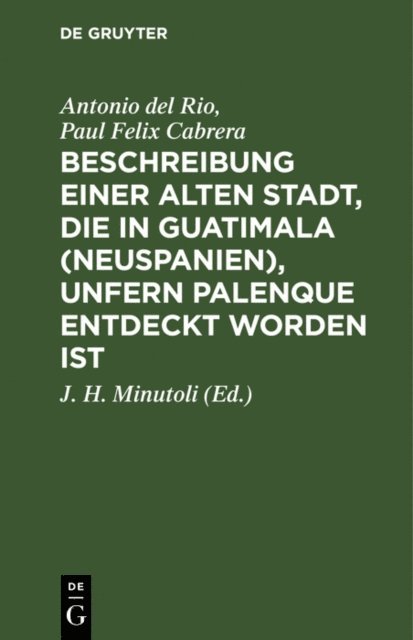 Paul Felix Cabrera, Antonio del Rio, J. H. Minutoli - Beschreibung einer alten Stadt, die in Guatimala (Neuspanien), unfern Palenque entdeckt worden ist, E-bok