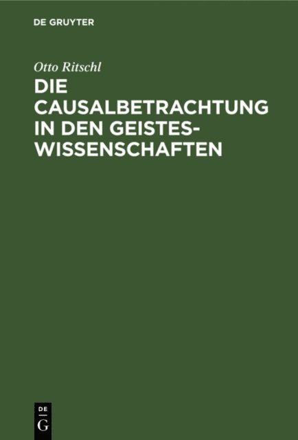 Otto Ritschl - Die Causalbetrachtung in den Geisteswissenschaften, E-bok