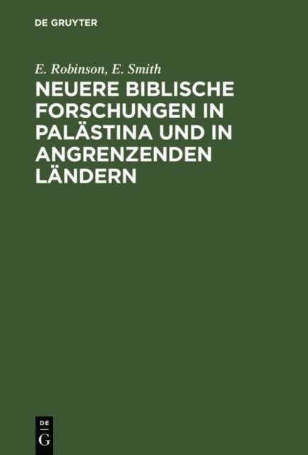 E. Smith, E. Robinson - Neuere biblische Forschungen in Palästina und in angrenzenden Ländern, E-bok