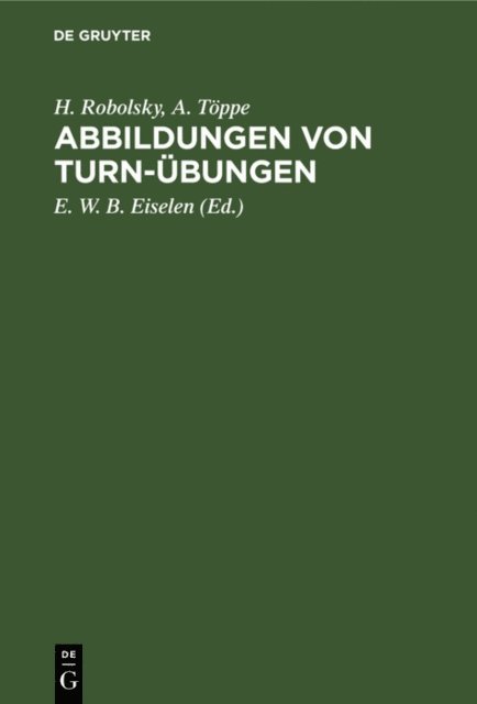 A. Toppe, H. Robolsky, E. W. B. Eiselen - Abbildungen von Turn-Übungen, E-bok
