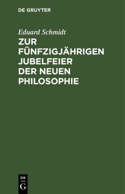 Eduard Schmidt - Zur fünfzigjährigen Jubelfeier der neuen Philosophie, E-bok