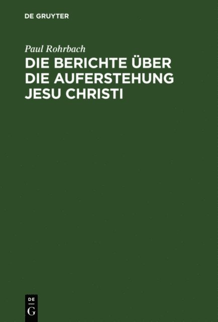 Paul Rohrbach - Die Berichte über die Auferstehung Jesu Christi, E-bok