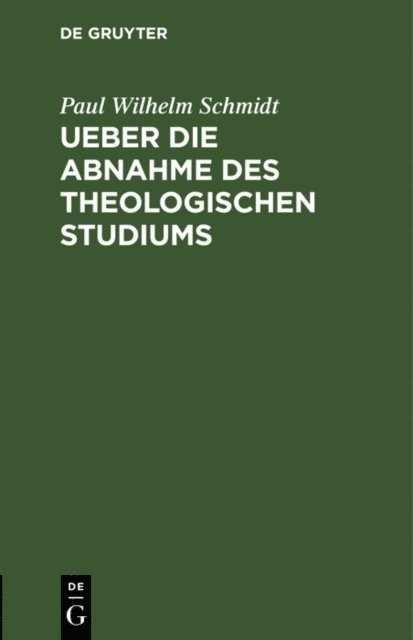 Paul Wilhelm Schmidt - Ueber die Abnahme des theologischen Studiums, E-bok