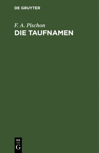 F. A. Pischon - Die Taufnamen, E-bok