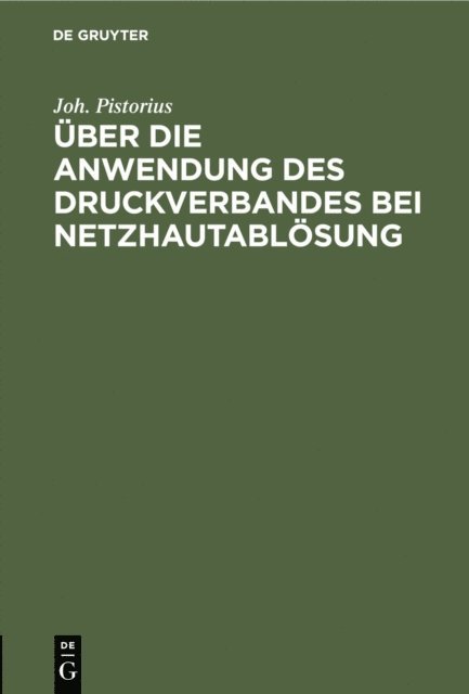 Joh. Pistorius - Über die Anwendung des Druckverbandes bei Netzhautablösung, E-bok
