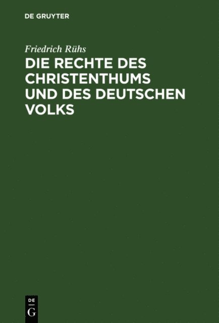 Friedrich Ruhs - Die Rechte des Christenthums und des deutschen Volks, E-bok