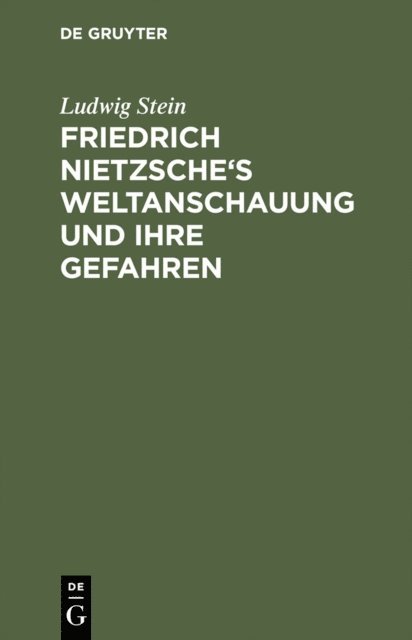 Ludwig Stein - Friedrich Nietzsche's Weltanschauung und ihre Gefahren, E-bok
