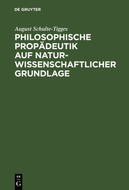 August Schulte-Tigges - Philosophische Propädeutik auf naturwissenschaftlicher Grundlage, E-bok
