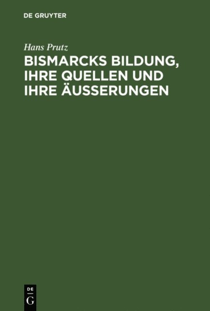 Hans Prutz - Bismarcks Bildung, ihre Quellen und ihre Äußerungen, E-bok