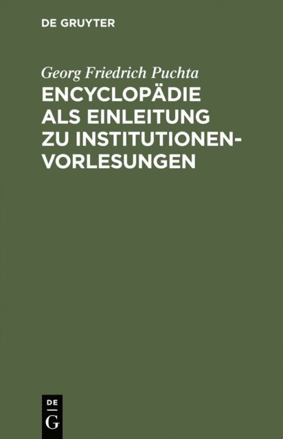 Georg Friedrich Puchta - Encyclopädie als Einleitung zu Institutionen-Vorlesungen, E-bok