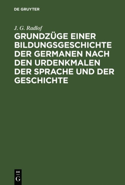 J. G. Radlof - Grundzüge einer Bildungsgeschichte der Germanen nach den Urdenkmalen der Sprache und der Geschichte, E-bok