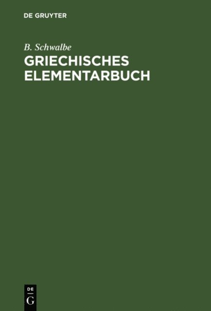 B. Schwalbe - Griechisches Elementarbuch, E-bok