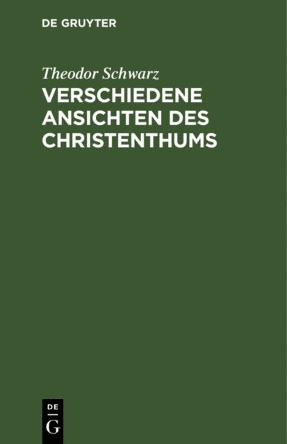 Theodor Schwarz - Verschiedene Ansichten des Christenthums, E-bok
