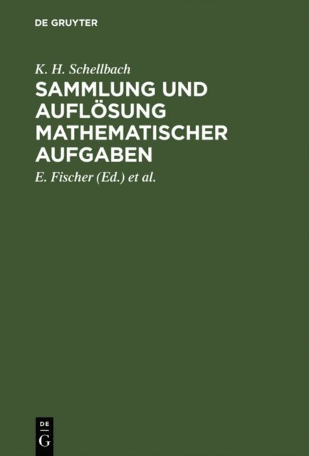 K. H. Schellbach, H. Lieber, E. Fischer - Sammlung und Auflösung mathematischer Aufgaben, E-bok