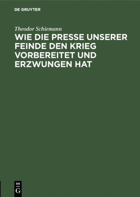 Theodor Schiemann - Wie die Presse unserer Feinde den Krieg vorbereitet und erzwungen hat, E-bok