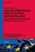 Digitalvertragsrecht in Der Entwicklung: Eine Rechtsvergleichende Untersuchung Zu Entstehung, Konzept Und Umsetzung in Deutschland Und Frankreich