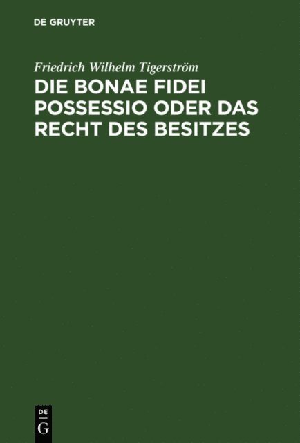Friedrich Wilhelm Tigerstrom - Die bonae fidei possessio oder das Recht des Besitzes, E-bok