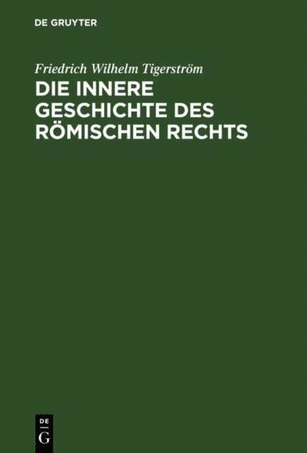 Friedrich Wilhelm Tigerstrom - Die innere Geschichte des Römischen Rechts, E-bok