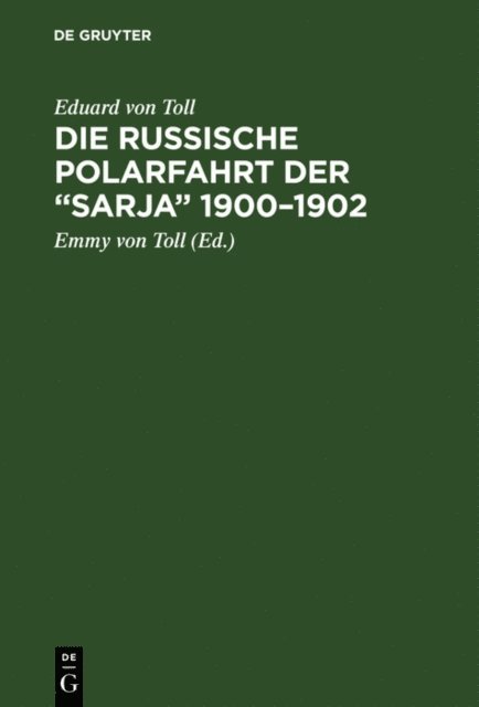 Eduard von Toll, Emmy von Toll - Die russische Polarfahrt der “Sarja” 1900–1902, E-bok