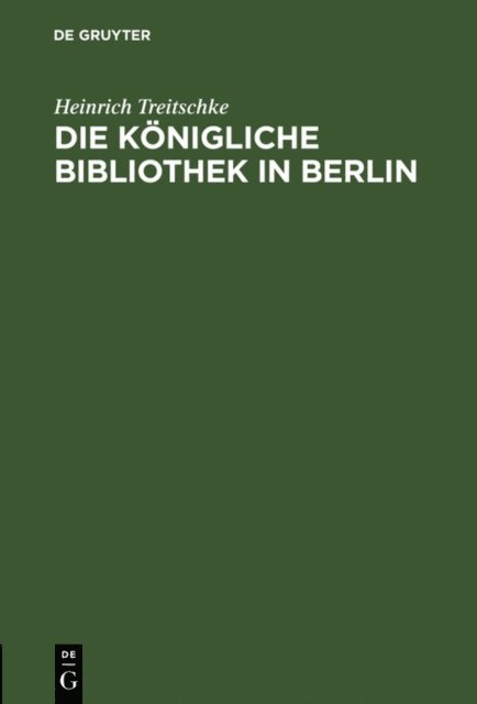 Heinrich Treitschke - Die Königliche Bibliothek in Berlin, E-bok