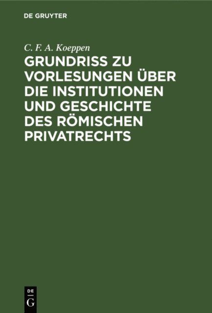 C. F. A. Koeppen - Grundriss zu Vorlesungen über die Institutionen und Geschichte des römischen Privatrechts, E-bok