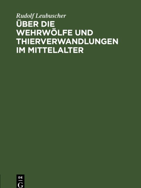 Rudolf Leubuscher - Uber die Wehrwolfe und Thierverwandlungen im Mittelalter, E-bok