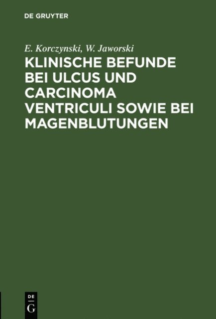 W. Jaworski, E. Korczynski - Klinische Befunde bei Ulcus und Carcinoma ventriculi sowie bei Magenblutungen, E-bok