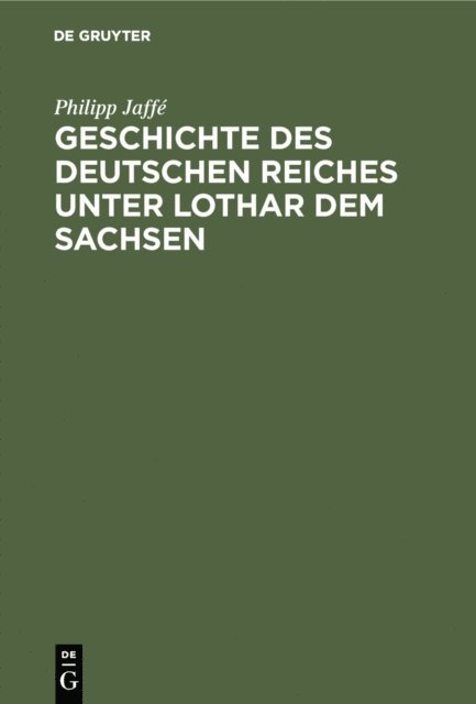 Philipp Jaffe - Geschichte des deutschen Reiches unter Lothar dem Sachsen, E-bok