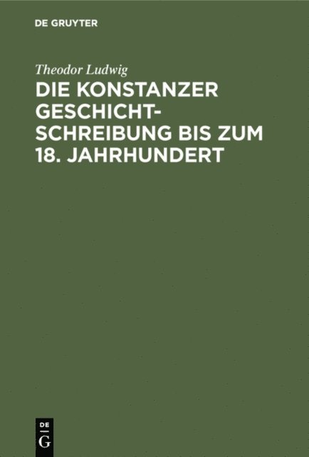 Theodor Ludwig - Die Konstanzer Geschichtschreibung bis zum 18. Jahrhundert, E-bok