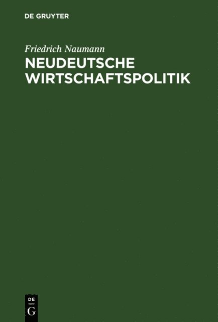 Friedrich Naumann - Neudeutsche Wirtschaftspolitik, E-bok