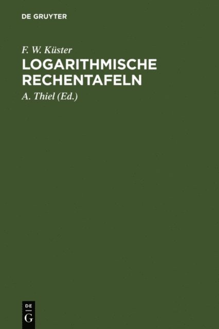 F. W. Kuster, A. (Neubearb.) Thiel - Logarithmische Rechentafeln, E-bok