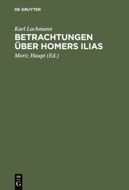 Karl Lachmann, Moriz [Mitarb.] Haupt - Betrachtungen über Homers Ilias, E-bok