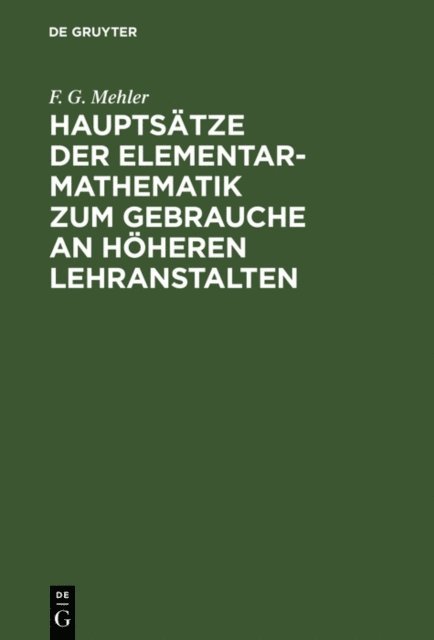 F. G. Mehler - Hauptsätze der Elementar-Mathematik zum Gebrauche an höheren Lehranstalten, E-bok