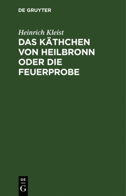 Heinrich Kleist - Das Käthchen von Heilbronn oder die Feuerprobe, E-bok