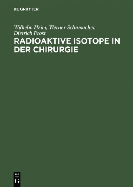 Dietrich Frost, Werner Schumacher, Wilhelm Heim - Radioaktive Isotope in der Chirurgie, E-bok