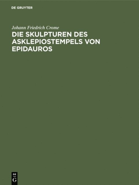 Johann Friedrich Crome - Die Skulpturen des Asklepiostempels von Epidauros, E-bok