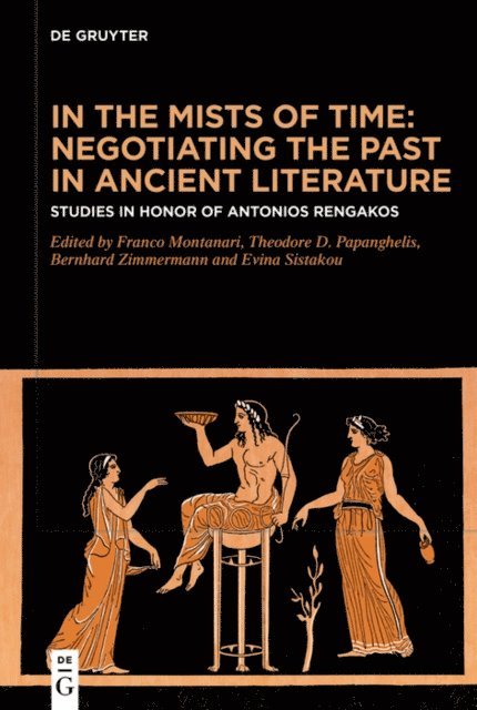 Evanthia Sistakou, Bernhard Zimmermann, Theodore Papanghelis, Franco Montanari - In the Mists of Time: Negotiating the Past in Ancient Literature, E-bok