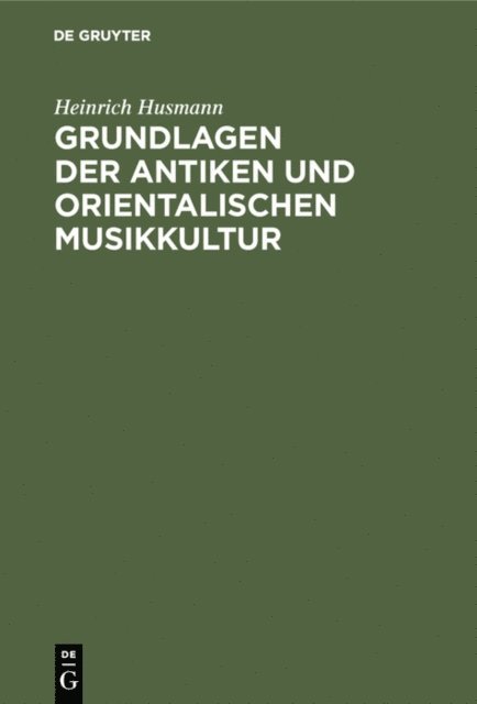 Heinrich Husmann - Grundlagen der antiken und orientalischen Musikkultur, E-bok