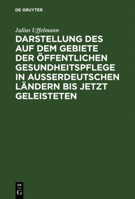 Julius Uffelmann - Darstellung des auf dem Gebiete der öffentlichen Gesundheitspflege in ausserdeutschen Ländern bis jetzt Geleisteten, E-bok
