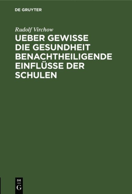 Rudolf Virchow - Ueber gewisse die Gesundheit benachtheiligende Einflüsse der Schulen, E-bok