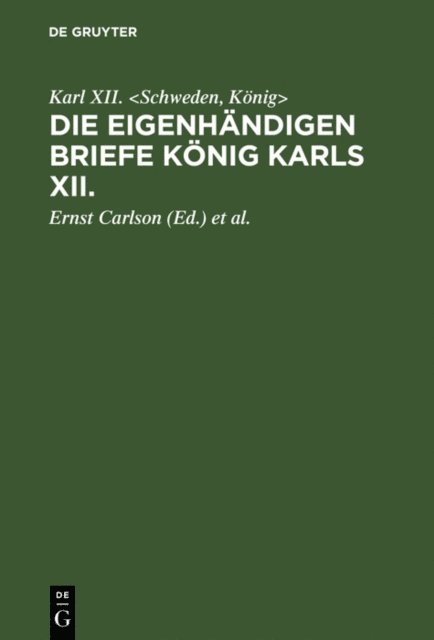 Konig> Karl XII. <Schweden, F. Mewius, Ernst Carlson - Die eigenhändigen Briefe König Karls XII., E-bok