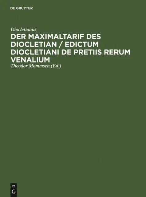 Diocletianus, Theodor Mommsen - Der Maximaltarif des Diocletian / Edictum Diocletiani de pretiis rerum venalium, E-bok. Tillgänglighet: Lägg i varukorg