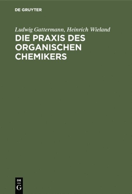 Heinrich Wieland, Ludwig Gattermann - Die Praxis des organischen Chemikers, E-bok