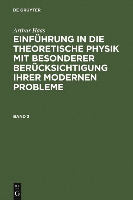Arthur Haas - Arthur Haas: Einführung in die theoretische Physik mit besonderer Berücksichtigung ihrer modernen Probleme. Band 2, E-bok
