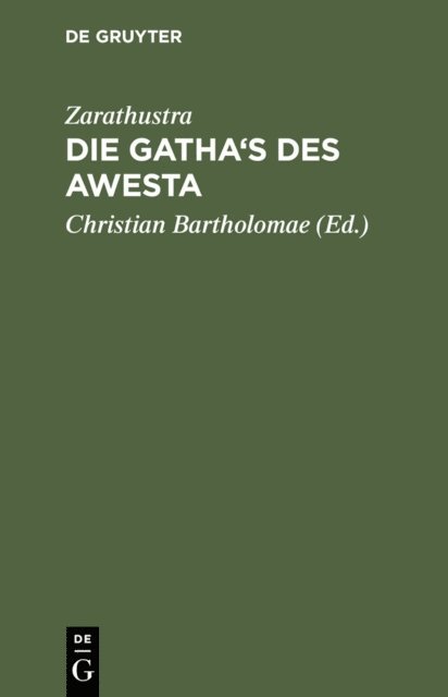 Zarathustra, Christian [Ubers.] Bartholomae - Die Gatha's des Awesta, E-bok